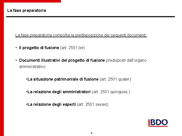 La fase preparatoria comporta la predisposizione dei seguenti documenti: • Il progetto di fusione