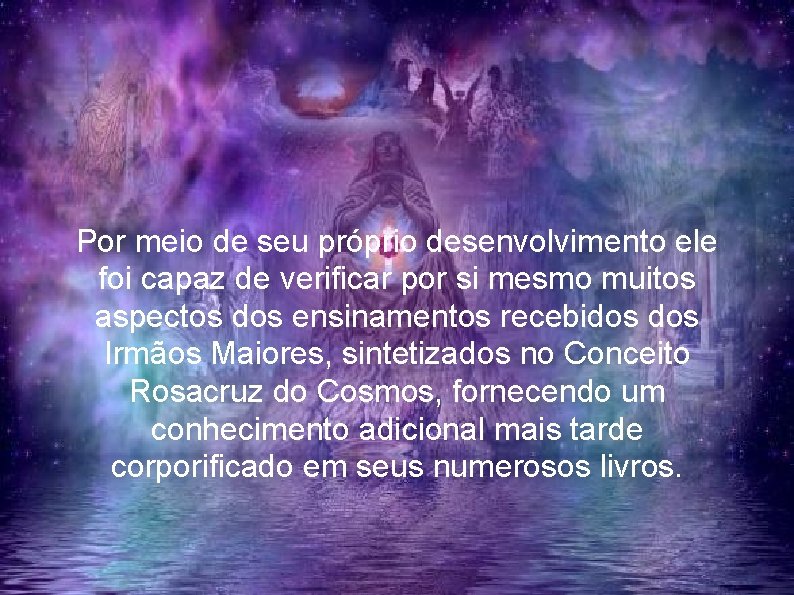 Por meio de seu próprio desenvolvimento ele foi capaz de verificar por si mesmo