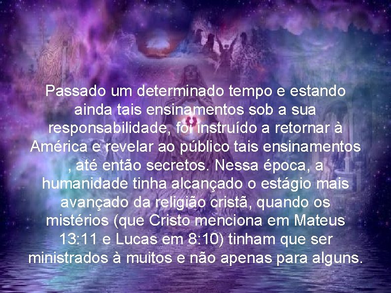 Passado um determinado tempo e estando ainda tais ensinamentos sob a sua responsabilidade, foi
