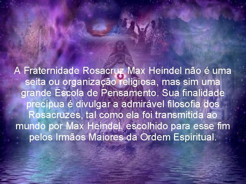 A Fraternidade Rosacruz Max Heindel não é uma seita ou organização religiosa, mas sim