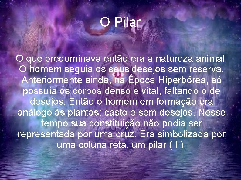 O Pilar O que predominava então era a natureza animal. O homem seguia os