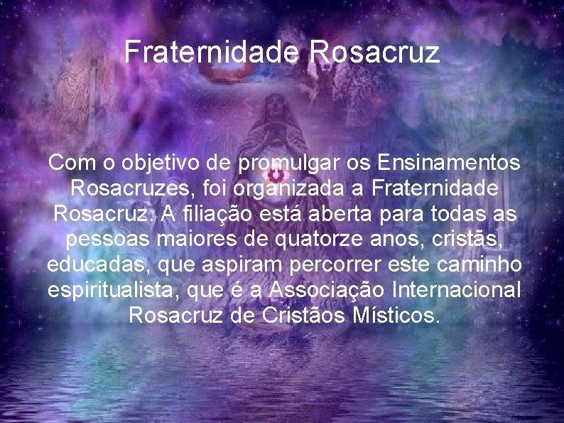 Fraternidade Rosacruz Com o objetivo de promulgar os Ensinamentos Rosacruzes, foi organizada a Fraternidade