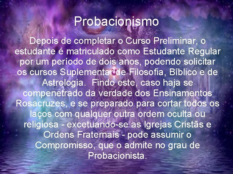 Probacionismo Depois de completar o Curso Preliminar, o estudante é matriculado como Estudante Regular