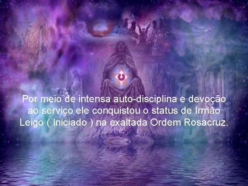 Por meio de intensa auto-disciplina e devoção ao serviço ele conquistou o status de