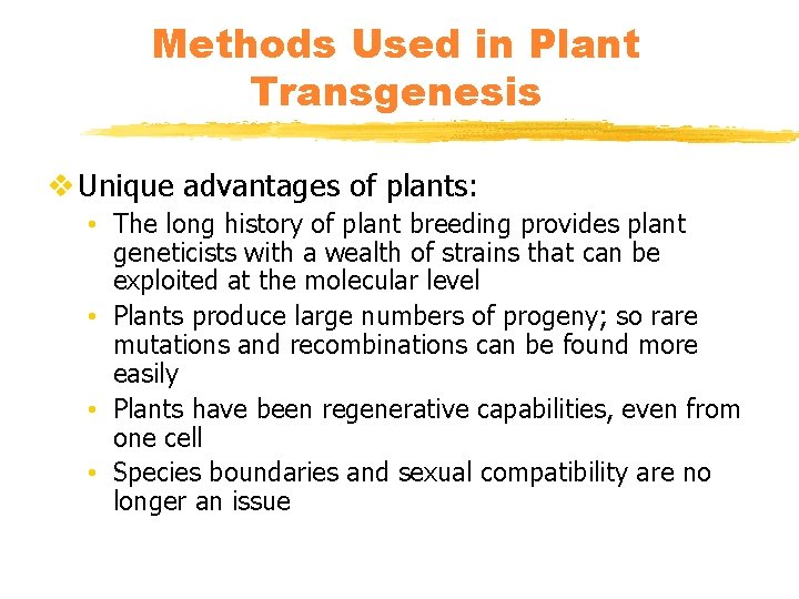 Methods Used in Plant Transgenesis v Unique advantages of plants: • The long history