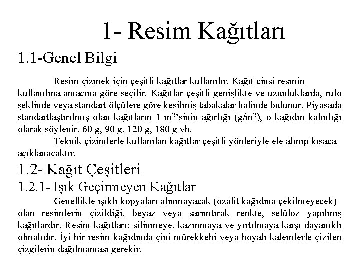 1 - Resim Kağıtları 1. 1 -Genel Bilgi Resim çizmek için çeşitli kağıtlar kullanılır.