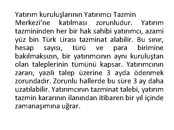 Yatırım kuruluşlarının Yatırımcı Tazmin Merkezi’ne katılması zorunludur. Yatırım tazmininden her bir hak sahibi yatırımcı,