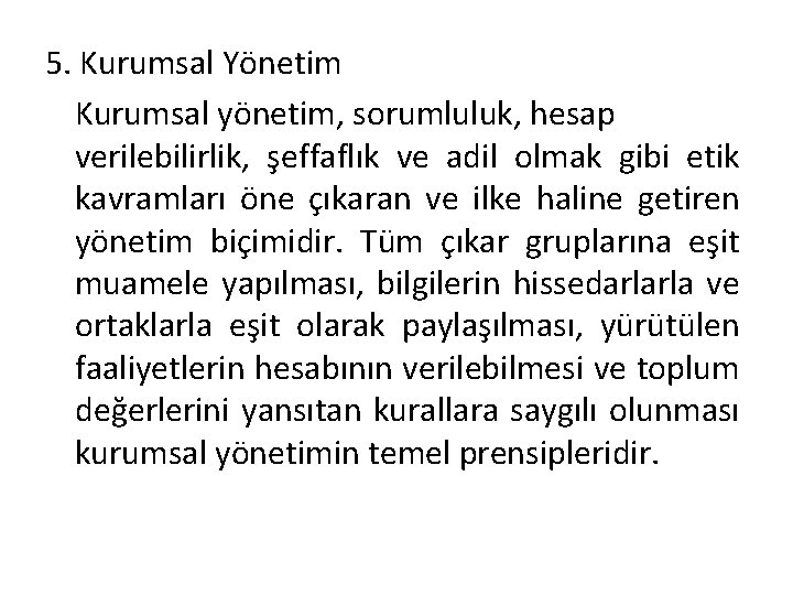 5. Kurumsal Yönetim Kurumsal yönetim, sorumluluk, hesap verilebilirlik, şeffaflık ve adil olmak gibi etik