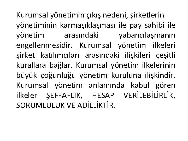Kurumsal yönetimin çıkış nedeni, şirketlerin yönetiminin karmaşıklaşması ile pay sahibi ile yönetim arasındaki yabancılaşmanın