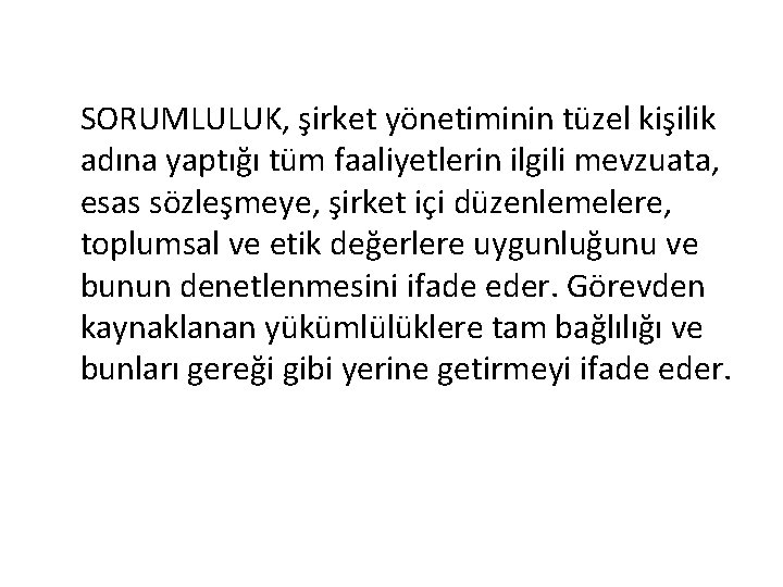 SORUMLULUK, şirket yönetiminin tüzel kişilik adına yaptığı tüm faaliyetlerin ilgili mevzuata, esas sözleşmeye, şirket