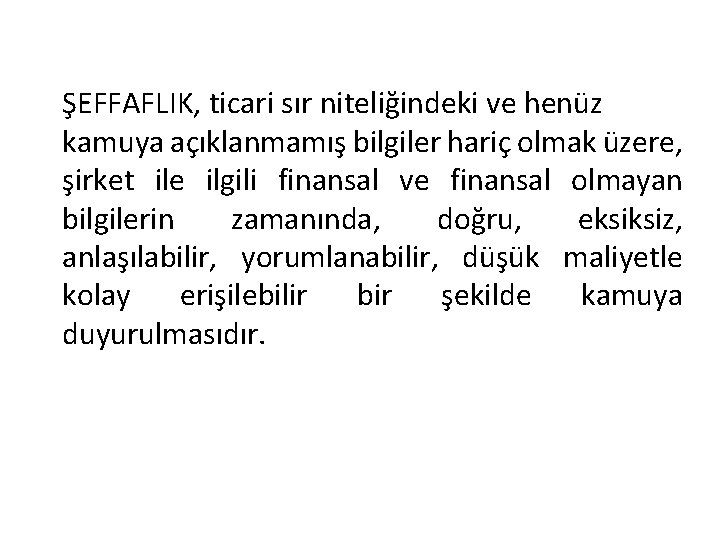 ŞEFFAFLIK, ticari sır niteliğindeki ve henüz kamuya açıklanmamış bilgiler hariç olmak üzere, şirket ile