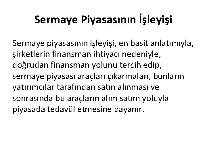 Sermaye Piyasasının İşleyişi Sermaye piyasasının işleyişi, en basit anlatımıyla, şirketlerin finansman ihtiyacı nedeniyle, doğrudan
