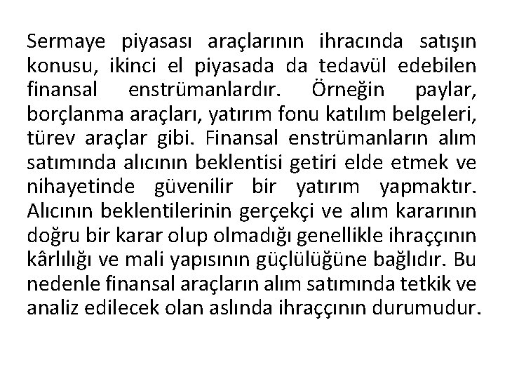 Sermaye piyasası araçlarının ihracında satışın konusu, ikinci el piyasada da tedavül edebilen finansal enstrümanlardır.