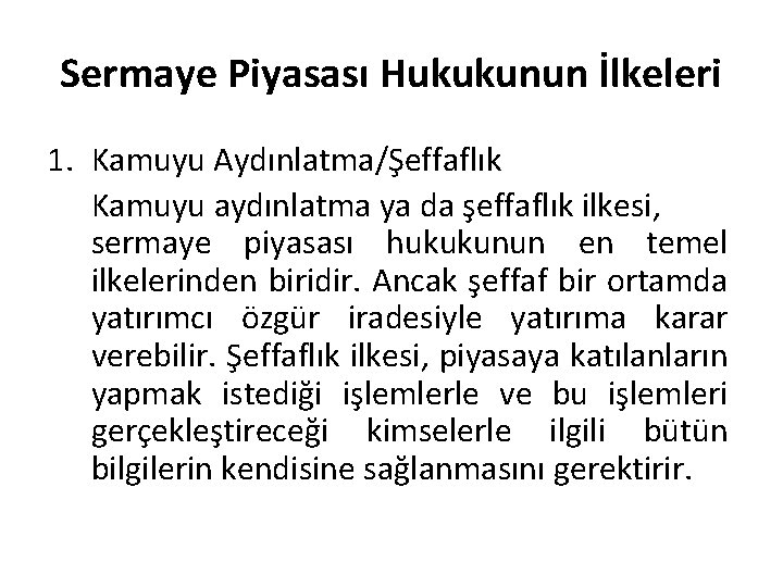 Sermaye Piyasası Hukukunun İlkeleri 1. Kamuyu Aydınlatma/Şeffaflık Kamuyu aydınlatma ya da şeffaflık ilkesi, sermaye