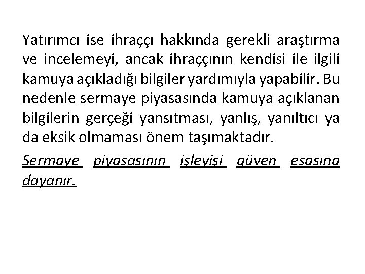 Yatırımcı ise ihraççı hakkında gerekli araştırma ve incelemeyi, ancak ihraççının kendisi ile ilgili kamuya