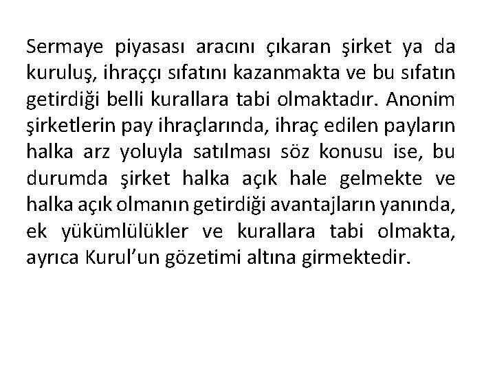 Sermaye piyasası aracını çıkaran şirket ya da kuruluş, ihraççı sıfatını kazanmakta ve bu sıfatın