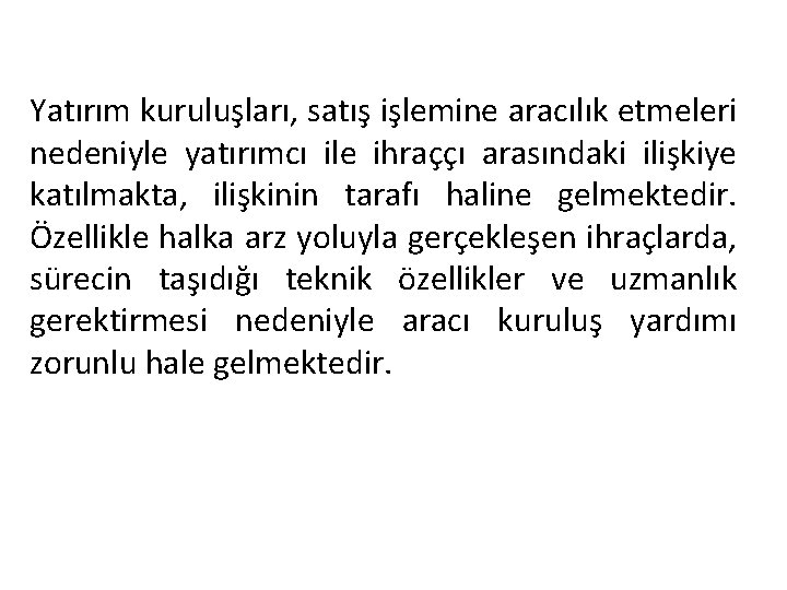 Yatırım kuruluşları, satış işlemine aracılık etmeleri nedeniyle yatırımcı ile ihraççı arasındaki ilişkiye katılmakta, ilişkinin