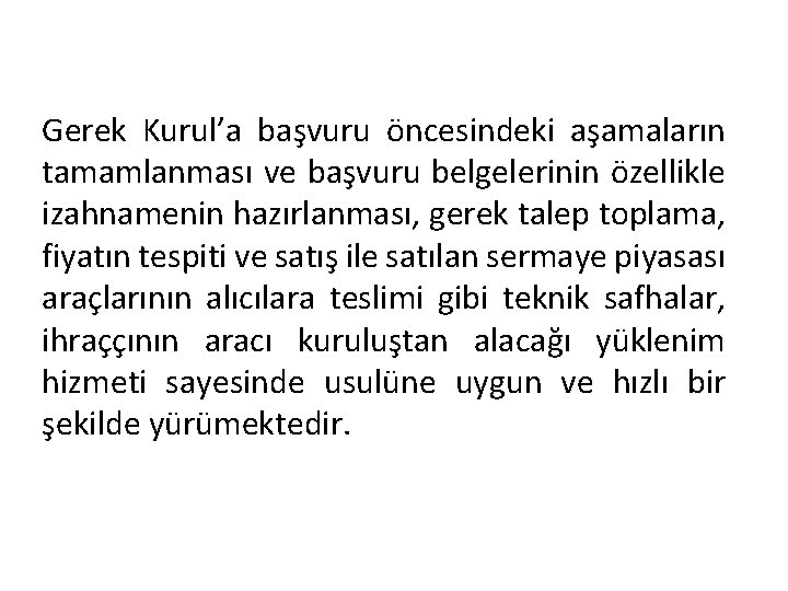 Gerek Kurul’a başvuru öncesindeki aşamaların tamamlanması ve başvuru belgelerinin özellikle izahnamenin hazırlanması, gerek talep