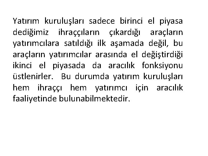 Yatırım kuruluşları sadece birinci el piyasa dediğimiz ihraççıların çıkardığı araçların yatırımcılara satıldığı ilk aşamada