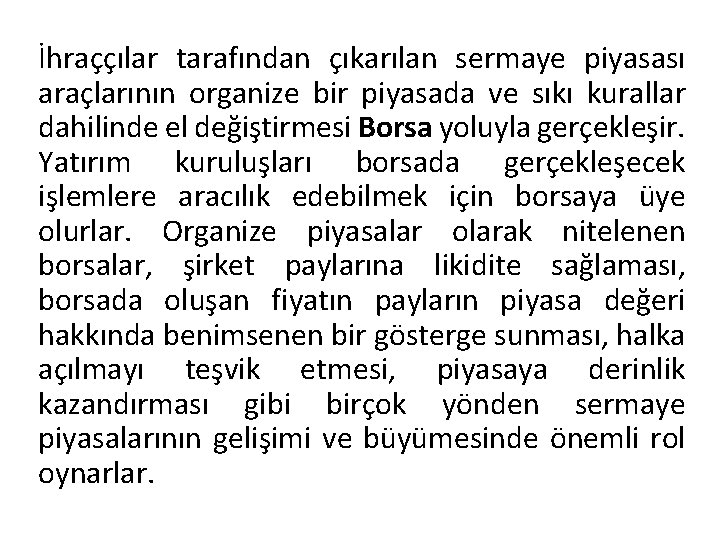 İhraççılar tarafından çıkarılan sermaye piyasası araçlarının organize bir piyasada ve sıkı kurallar dahilinde el