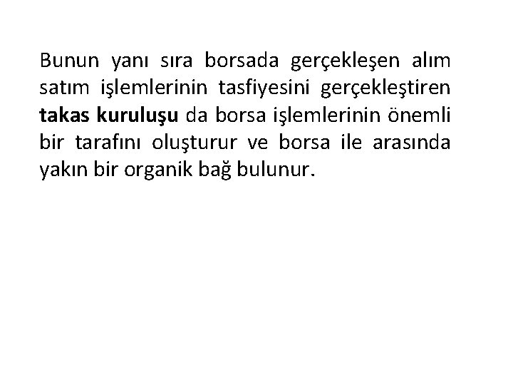 Bunun yanı sıra borsada gerçekleşen alım satım işlemlerinin tasfiyesini gerçekleştiren takas kuruluşu da borsa