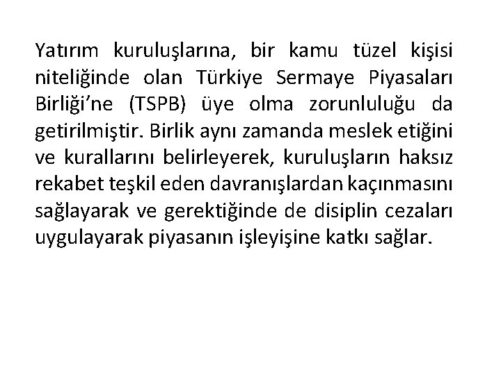 Yatırım kuruluşlarına, bir kamu tüzel kişisi niteliğinde olan Türkiye Sermaye Piyasaları Birliği’ne (TSPB) üye