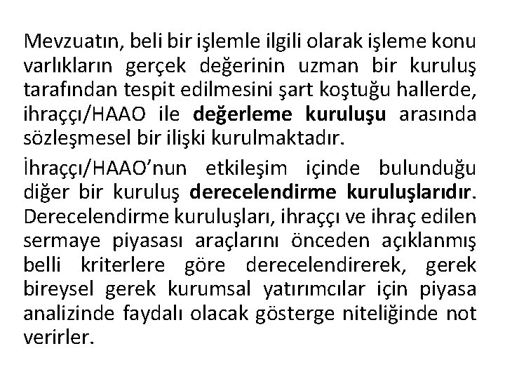Mevzuatın, beli bir işlemle ilgili olarak işleme konu varlıkların gerçek değerinin uzman bir kuruluş