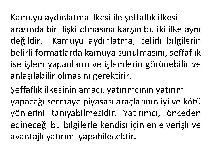 Kamuyu aydınlatma ilkesi ile şeffaflık ilkesi arasında bir ilişki olmasına karşın bu iki ilke