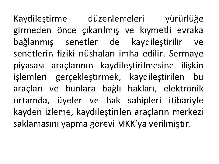 Kaydileştirme düzenlemeleri yürürlüğe girmeden önce çıkarılmış ve kıymetli evraka bağlanmış senetler de kaydileştirilir ve