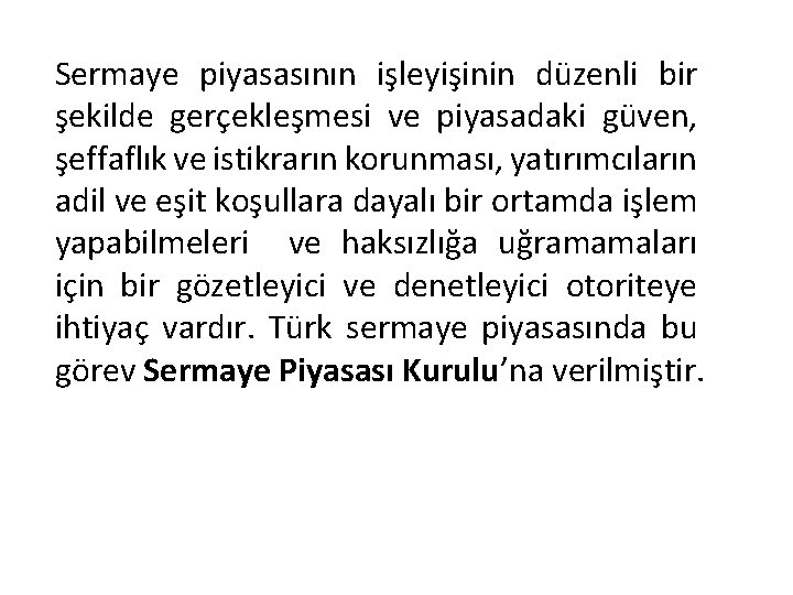 Sermaye piyasasının işleyişinin düzenli bir şekilde gerçekleşmesi ve piyasadaki güven, şeffaflık ve istikrarın korunması,