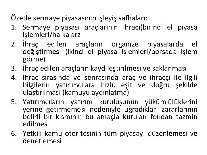 Özetle sermaye piyasasının işleyiş safhaları: 1. Sermaye piyasası araçlarının ihracı(birinci el piyasa işlemleri/halka arz