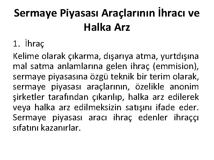 Sermaye Piyasası Araçlarının İhracı ve Halka Arz 1. İhraç Kelime olarak çıkarma, dışarıya atma,