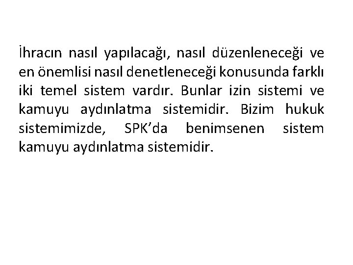 İhracın nasıl yapılacağı, nasıl düzenleneceği ve en önemlisi nasıl denetleneceği konusunda farklı iki temel