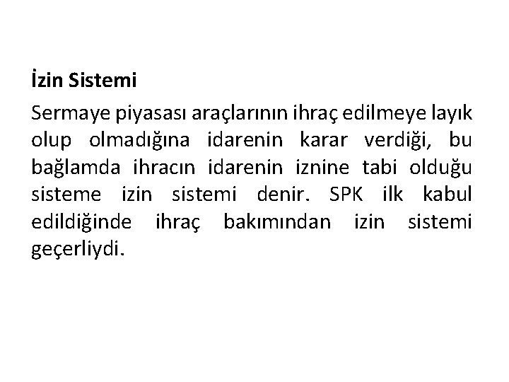 İzin Sistemi Sermaye piyasası araçlarının ihraç edilmeye layık olup olmadığına idarenin karar verdiği, bu