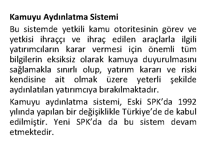 Kamuyu Aydınlatma Sistemi Bu sistemde yetkili kamu otoritesinin görev ve yetkisi ihraççı ve ihraç