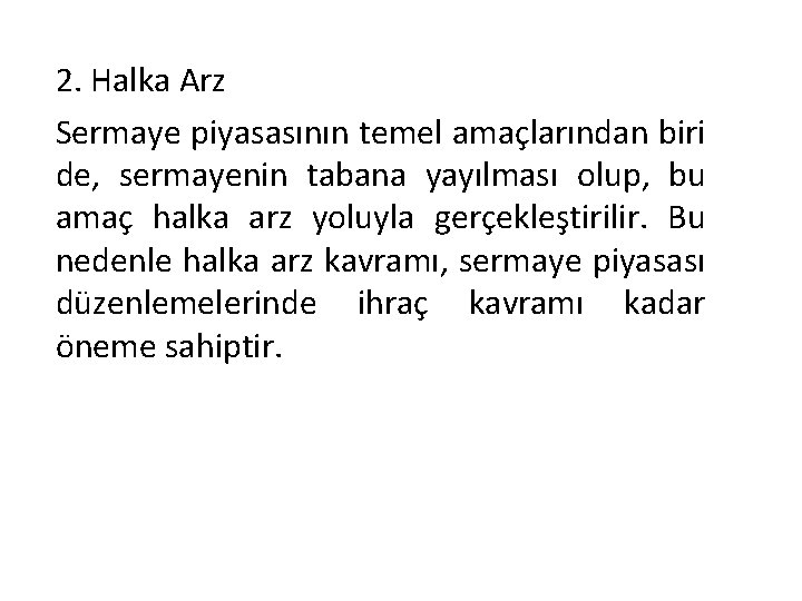 2. Halka Arz Sermaye piyasasının temel amaçlarından biri de, sermayenin tabana yayılması olup, bu