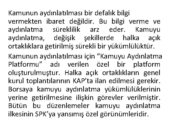 Kamunun aydınlatılması bir defalık bilgi vermekten ibaret değildir. Bu bilgi verme ve aydınlatma süreklilik