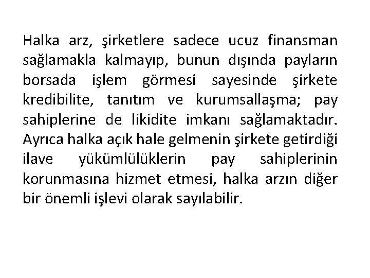 Halka arz, şirketlere sadece ucuz finansman sağlamakla kalmayıp, bunun dışında payların borsada işlem görmesi