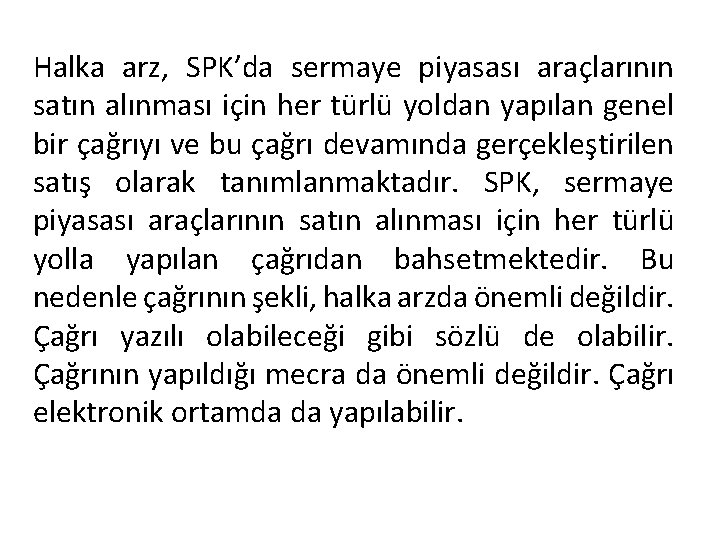 Halka arz, SPK’da sermaye piyasası araçlarının satın alınması için her türlü yoldan yapılan genel