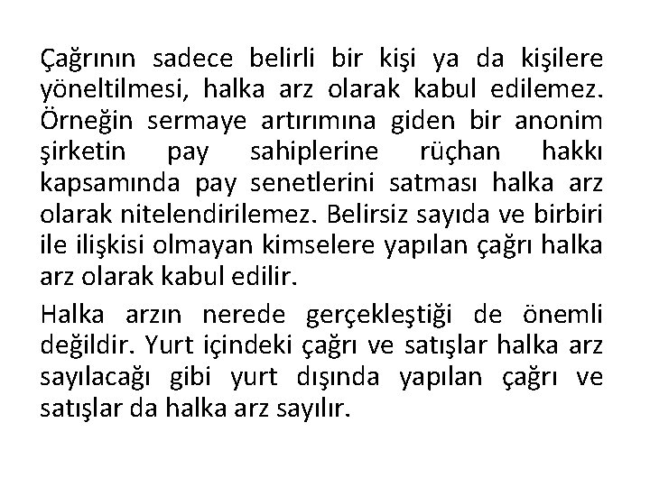 Çağrının sadece belirli bir kişi ya da kişilere yöneltilmesi, halka arz olarak kabul edilemez.