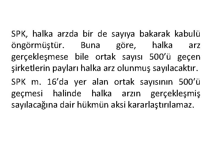 SPK, halka arzda bir de sayıya bakarak kabulü öngörmüştür. Buna göre, halka arz gerçekleşmese