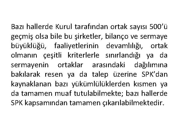 Bazı hallerde Kurul tarafından ortak sayısı 500’ü geçmiş olsa bile bu şirketler, bilanço ve