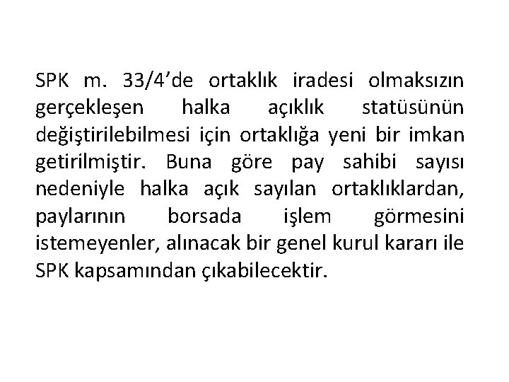 SPK m. 33/4’de ortaklık iradesi olmaksızın gerçekleşen halka açıklık statüsünün değiştirilebilmesi için ortaklığa yeni