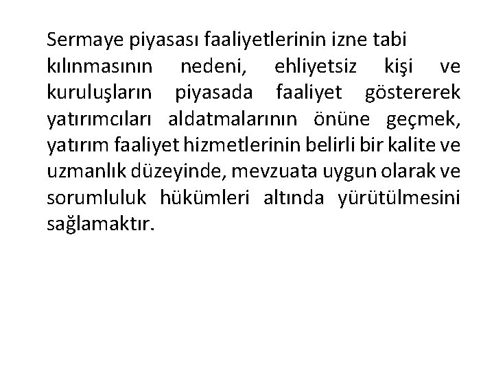 Sermaye piyasası faaliyetlerinin izne tabi kılınmasının nedeni, ehliyetsiz kişi ve kuruluşların piyasada faaliyet göstererek