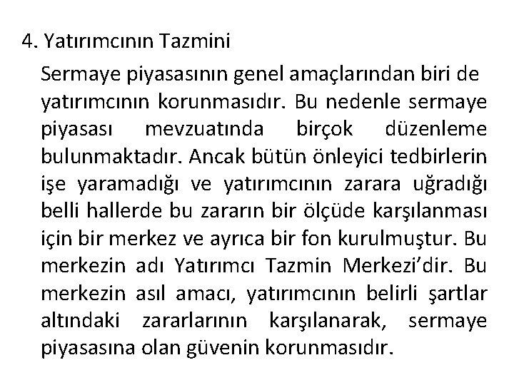 4. Yatırımcının Tazmini Sermaye piyasasının genel amaçlarından biri de yatırımcının korunmasıdır. Bu nedenle sermaye