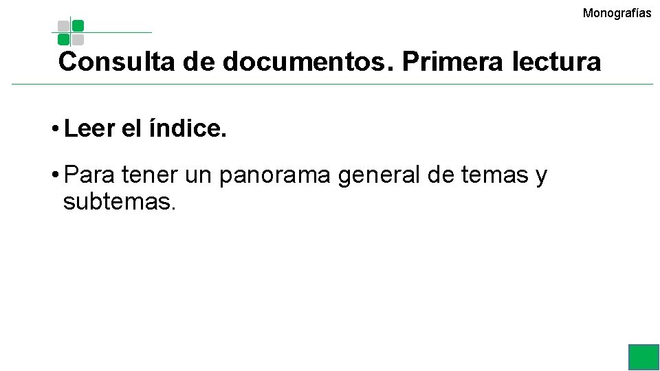 Monografías Consulta de documentos. Primera lectura • Leer el índice. • Para tener un Monografías Consulta de documentos. Primera lectura • Leer el índice. • Para tener un