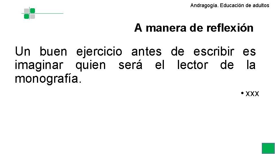 Andragogía. Educación de adultos A manera de reflexión Un buen ejercicio antes de escribir Andragogía. Educación de adultos A manera de reflexión Un buen ejercicio antes de escribir