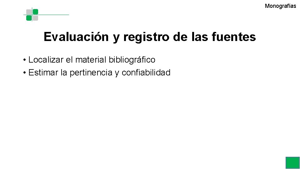 Monografías Evaluación y registro de las fuentes • Localizar el material bibliográfico • Estimar Monografías Evaluación y registro de las fuentes • Localizar el material bibliográfico • Estimar