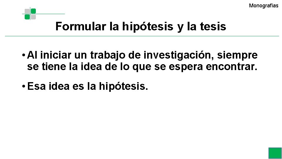 Monografías Formular la hipótesis y la tesis • Al iniciar un trabajo de investigación, Monografías Formular la hipótesis y la tesis • Al iniciar un trabajo de investigación,