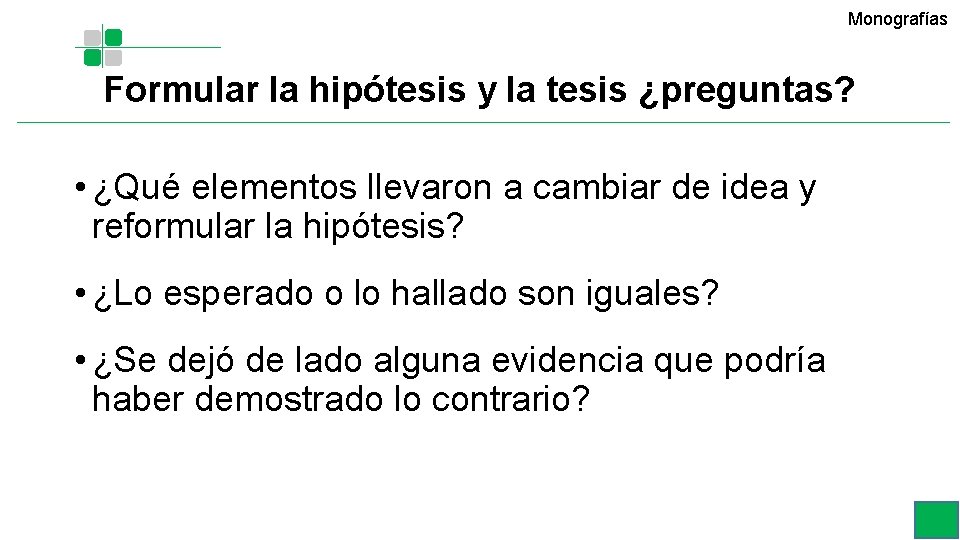 Monografías Formular la hipótesis y la tesis ¿preguntas? • ¿Qué elementos llevaron a cambiar Monografías Formular la hipótesis y la tesis ¿preguntas? • ¿Qué elementos llevaron a cambiar